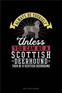Always Be Yourself Unless You Can Be A Scottish Deerhound Then Be A Scottish Deerhound