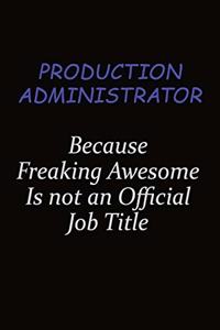 Production administrator Because Freaking Awesome Is Not An Official Job Title