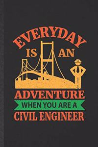 Everyday Is an Adventure When You Are a Civil Engineer