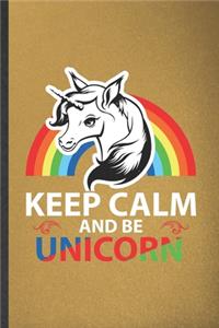 Keep Calm and Be Unicorn