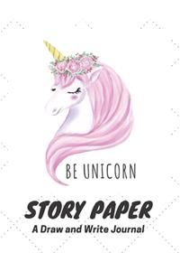 Be Unicorn Story Paper A Draw and Write Journal
