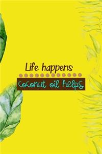 Life Happens Coconut Oil Helps