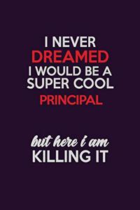I Never Dreamed I Would Be A Super cool Principal But Here I Am Killing It
