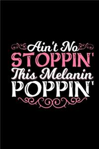 Ain't No Stoppin' This Melanin Poppin'