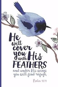 He Will Cover You With Your Feathers and Under His Wings You'll Find Refuge Psalm 91