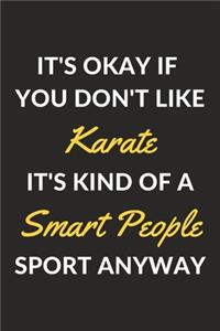 It's Okay If You Don't Like Karate It's Kind Of A Smart People Sport Anyway