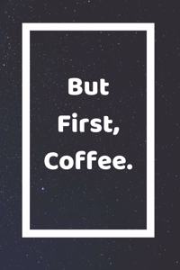 But First Coffee