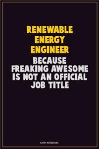 Renewable Energy Engineer, Because Freaking Awesome Is Not An Official Job Title
