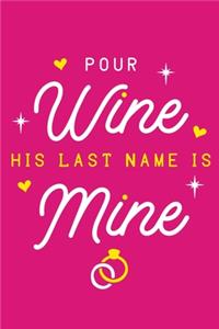 Pour Wine His Last Name Is Mine