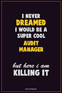 I Never Dreamed I would Be A Super Cool Audit Manager But Here I Am Killing It