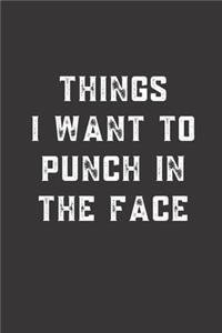 Things I want To Punch In the Face: Blank Lined Journal to Write in For Work or Office Funny Notebooks for Adults