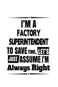 I'm A Factory Superintendent To Save Time, Let's Assume That I'm Always Right