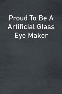 Proud To Be A Artificial Glass Eye Maker