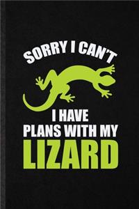 Sorry I Can't I Have Plans with My Lizard