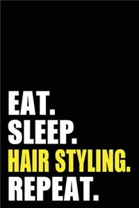 Eat Sleep Hair Styling Repeat