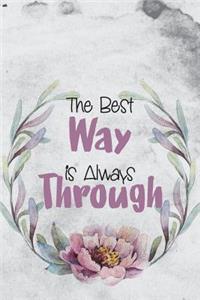 The Best Way Is Always Through: Motivational Bullet Journal - 120-Page 1/4 Inch Dot Grid Notebook - 6 X 9 Perfect Bound Paperback