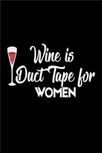 Wine Is Duct Tape For Women