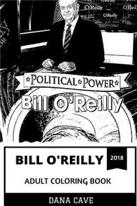 Bill O'Reilly Adult Coloring Book: Legendary O'Reilly Factor Host and Fox News Prodigy, Conservative TV Host and Acclaimed Writer Inspired Adult Coloring Book