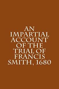 Impartial Account of the Trial of Francis Smith, 1680
