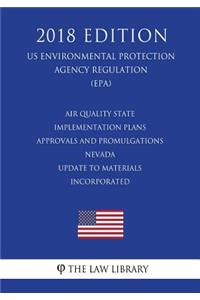 Air Quality State Implementation Plans - Approvals and Promulgations - Nevada - Update to Materials Incorporated (US Environmental Protection Agency Regulation) (EPA) (2018 Edition)