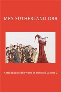A Handbook to the Works of Browning Volume 2