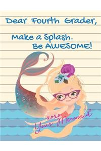 Dear Fourth Grader, Make A Splash. Be Awesome! xoxo Your Mermaid