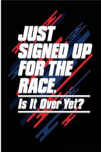 Just Signed Up For The Race Is It Over Yet