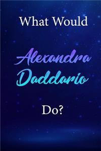 What Would Alexandra Daddario Do?