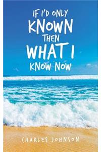 If I'd Only Known Then What I Know Now