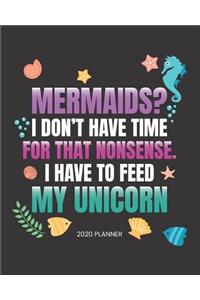 2020 Planner Mermaids? I Don't Have Time For That Nonsense. I Have To Feed My Unicorn