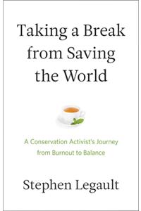 Taking a Break from Saving the World: A Conservation Activist's Journey from Burnout to Balance