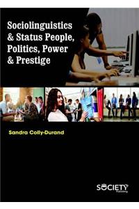 Sociolinguistics & Status People, Politics, Power & Prestige