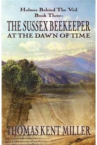 Sussex Beekeeper at the Dawn of Time (Holmes Behind The Veil Book 3)