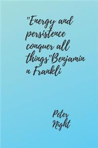 'energy and Persistence Conquer All Things''benjaminn Frankli