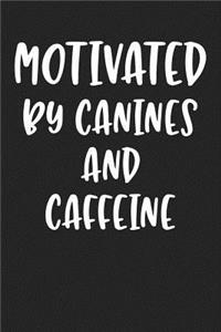 Motivated by Canines and Caffeine: A 6x9 Matte Softcover Journal Notebook with 120 Blank Lined Pages and an Animal Loving Pet Dog Owner Cover Slogan