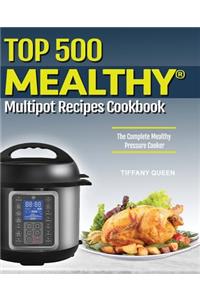 Top 500 Mealthy Multipot Recipes: The Complete Mealthy Pressure Cooker Cookbook (Mealthy Multipot Cookbook 1)