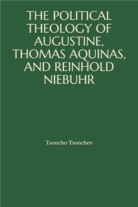 Political Theology of Augustine, Thomas Aquinas, and Reinhold Niebuhr