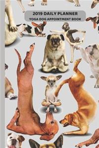 2019 Daily Planner Yoga Dog Appointment Book