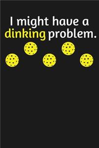 I Might Have a Dinking Problem