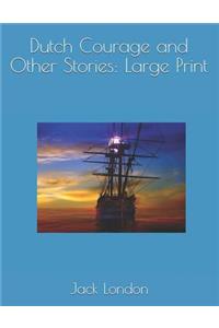 Dutch Courage and Other Stories: Large Print