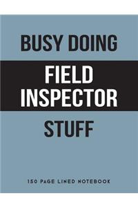 Busy Doing Field Inspector Stuff