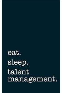 Eat. Sleep. Talent Management. - Lined Notebook