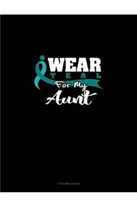 I Wear Teal for My Aunt: 3 Column Ledger