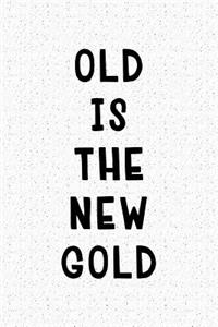 Old Is the New Gold
