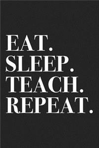 Eat Sleep Teach Repeat