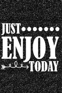 Just Enjoy Today