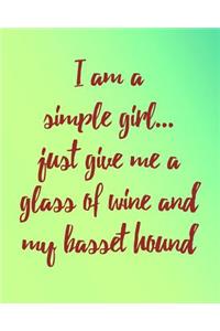 I Am a Simple Girl Just Give Me a Glass of Wine and My Basset Hound