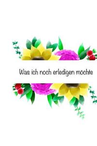 Was Ich Noch Erledigen MÃ¶chte: Notizbuch, Tagebuch, Bullet Journal, Soft Cover Mit 100 Linierten Seiten, 6x9 Blumen, to Do