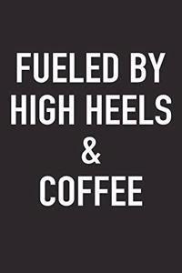 Fueled by High Heels and Coffee