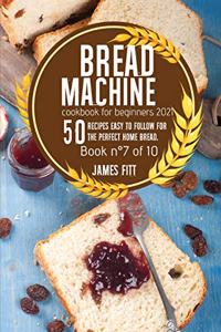 Bread Machine Cookbook for Beginners 2021